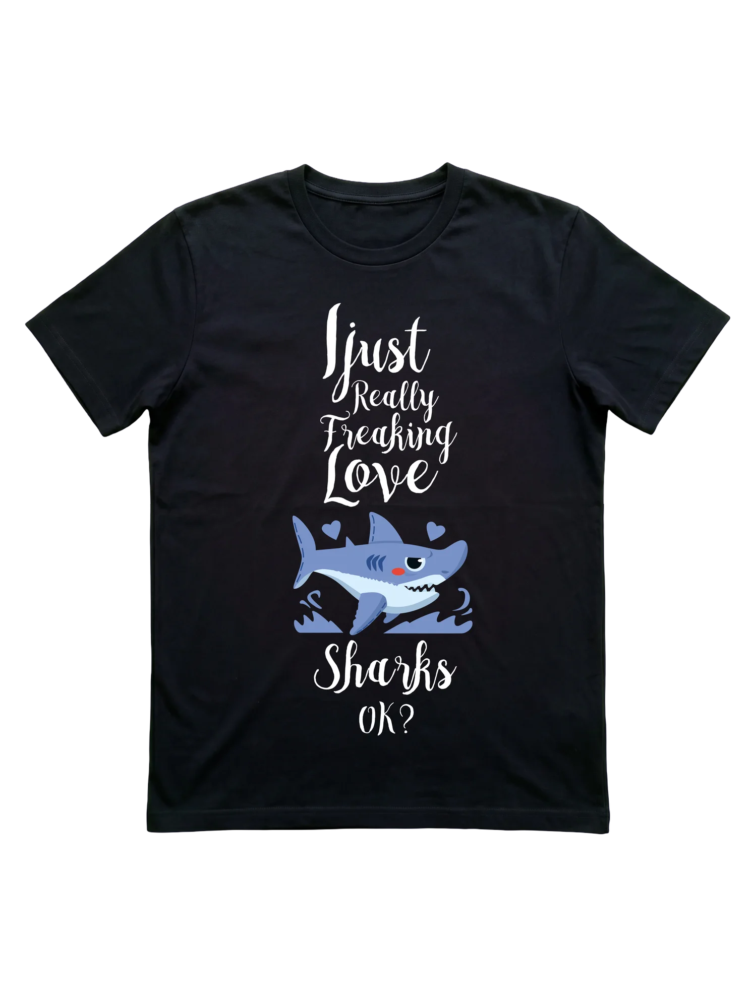 I Just Really Freaking Love Sharks T-Shirt
