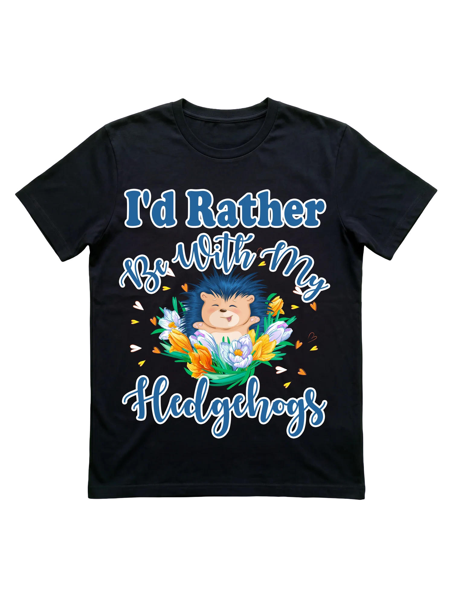 I'd Rather Be With My Hedgehogs Shirt for Pet Lovers