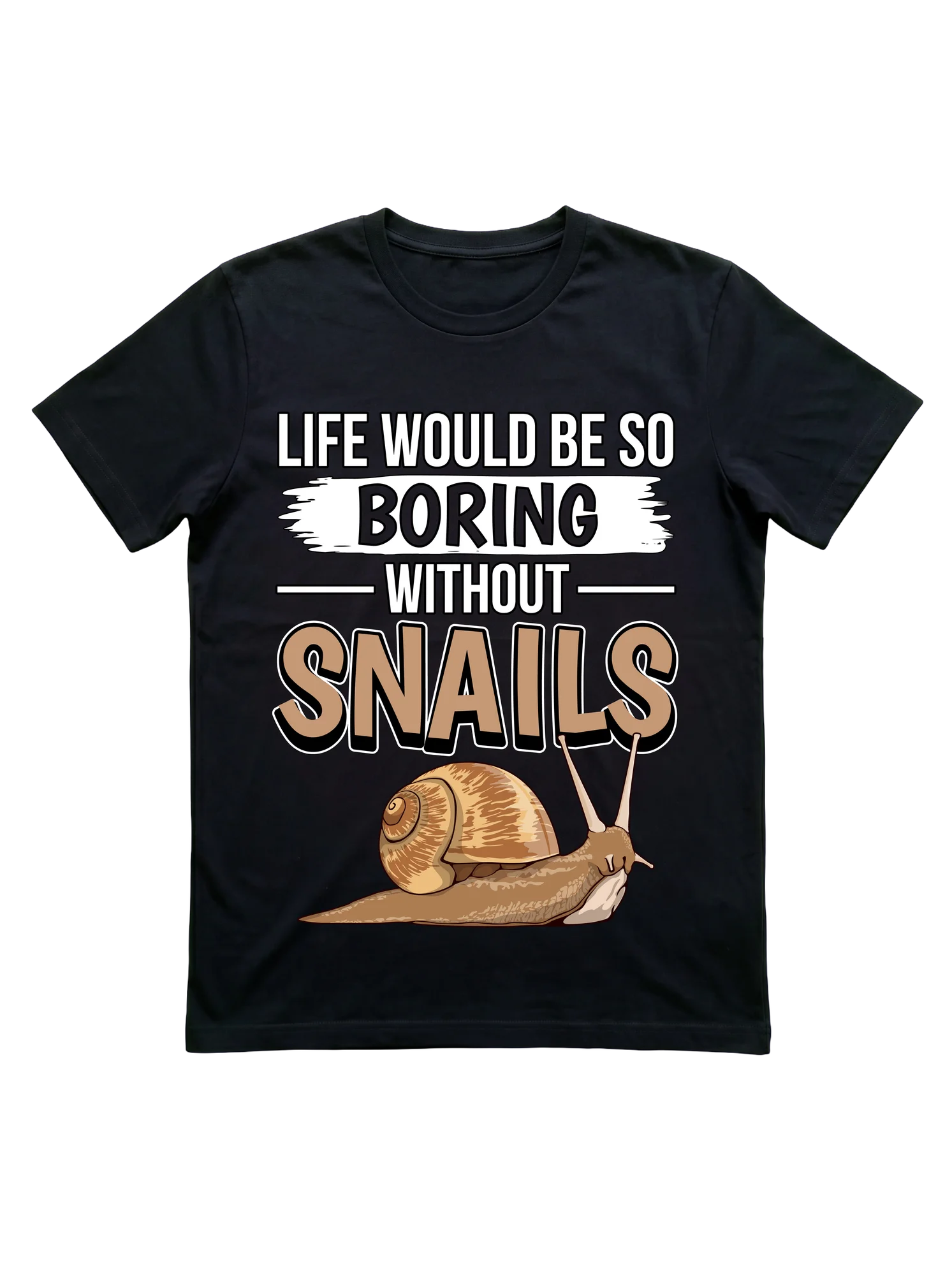 Life Would Be Boring Without Snails T-Shirt